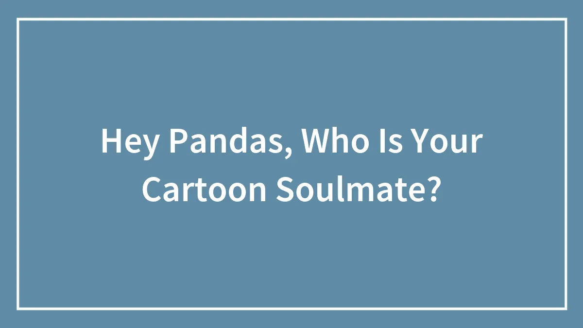 Hey Pandas, Who Is Your Cartoon Soulmate?
