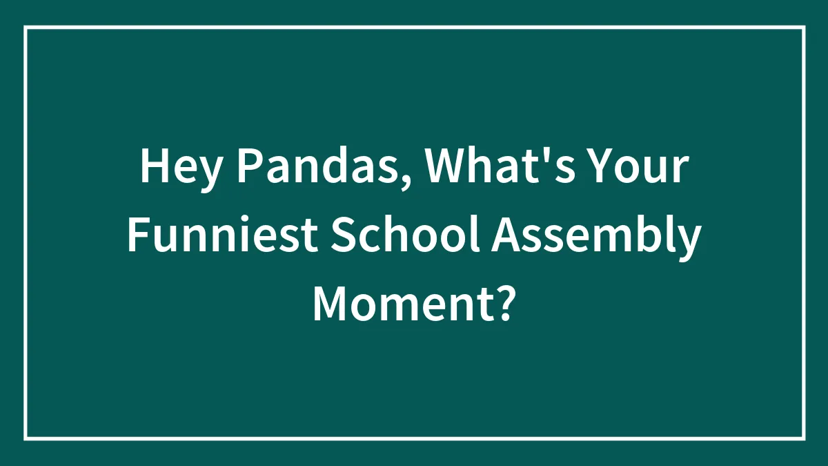 Hey Pandas, What's Your Funniest School Assembly Moment? (Closed)