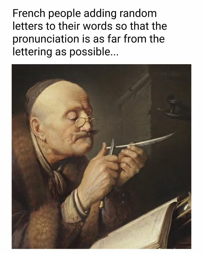 A painting perfectly suited for memes shows a man sharpening a quill, humorously illustrating French pronunciation.