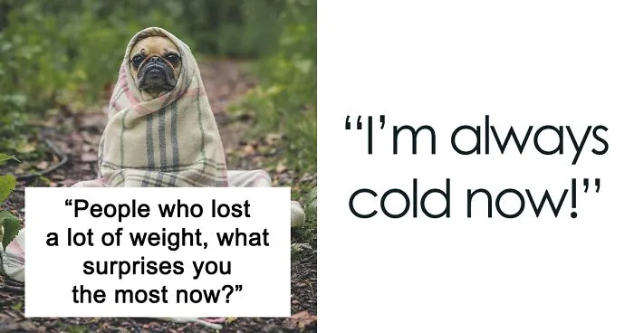 Someone Asked "People Who Lost A Lot Of Weight, What Surprises You The Most Now?" 31 People Answered