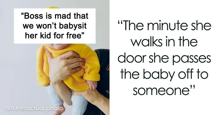 “Boss Is Mad That We Won’t Babysit Her Kid For Free”