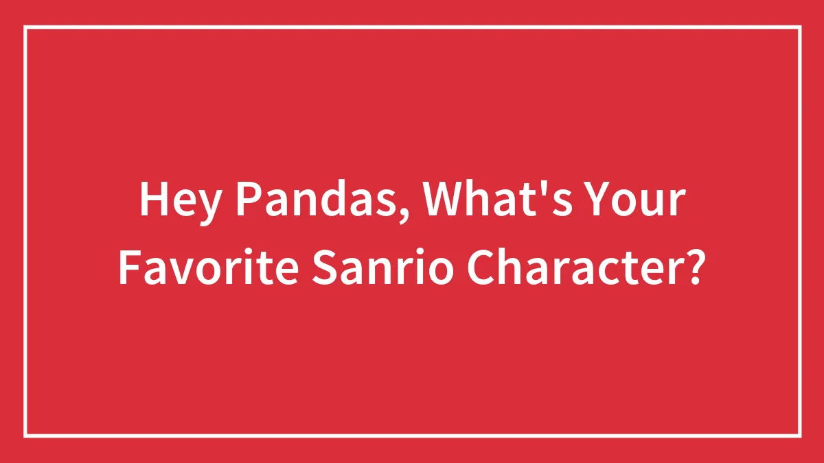 Hey Pandas, What's Your Favorite Sanrio Character?