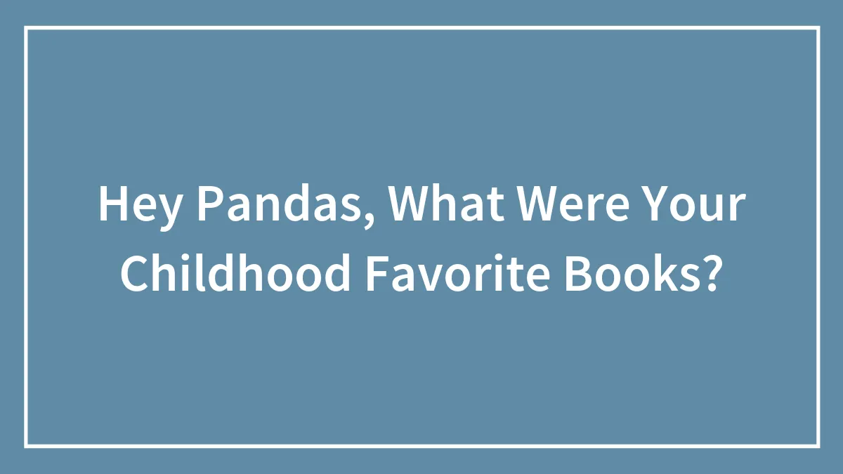 Hey Pandas, What Were Your Childhood Favorite Books?