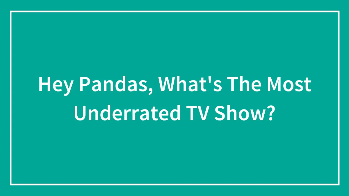 Hey Pandas, What's The Most Underrated TV Show? (Closed)
