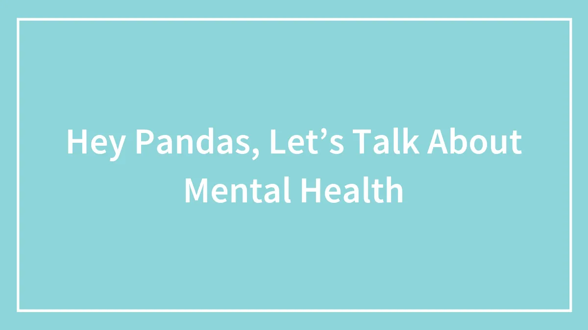 Hey Pandas, Let’s Talk About Mental Health