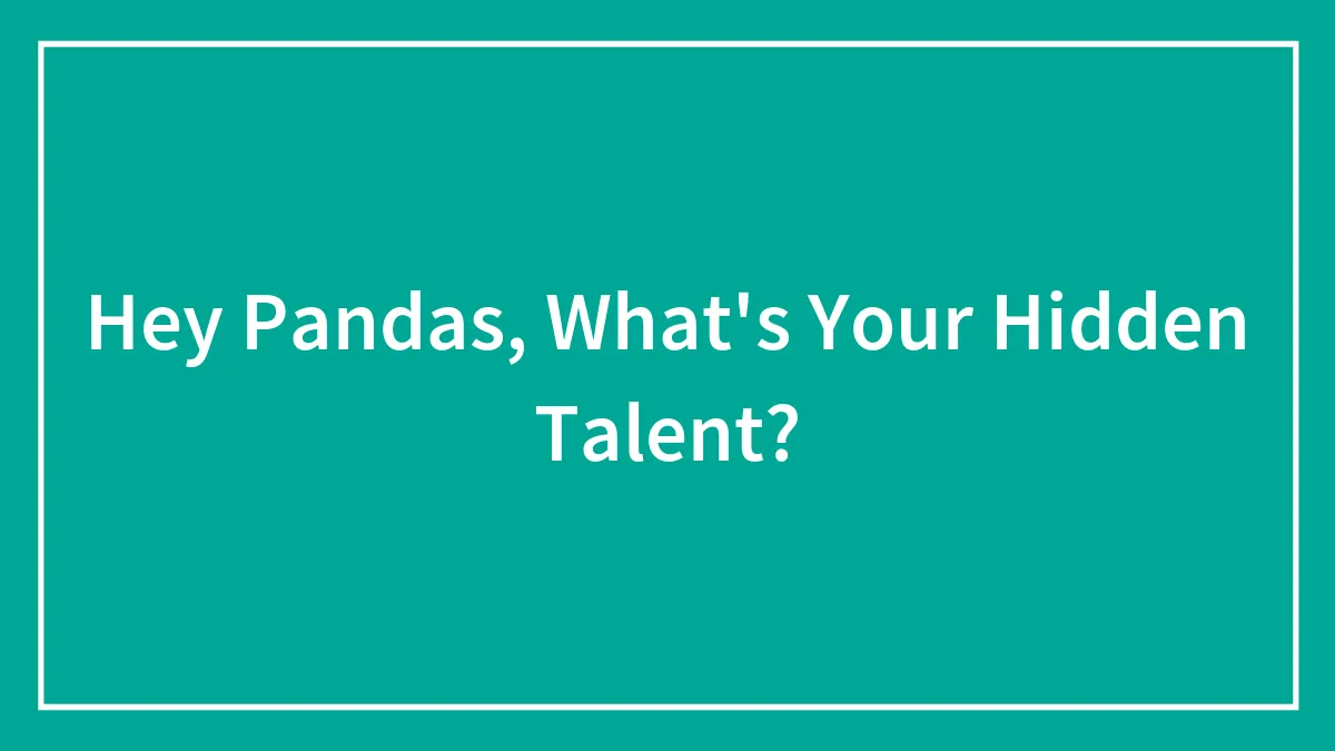Hey Pandas, What's Your Hidden Talent?