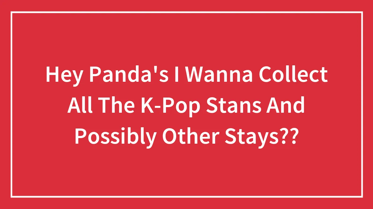 Hey Panda's I Wanna Collect All The K-Pop Stans And Possibly Other Stays??