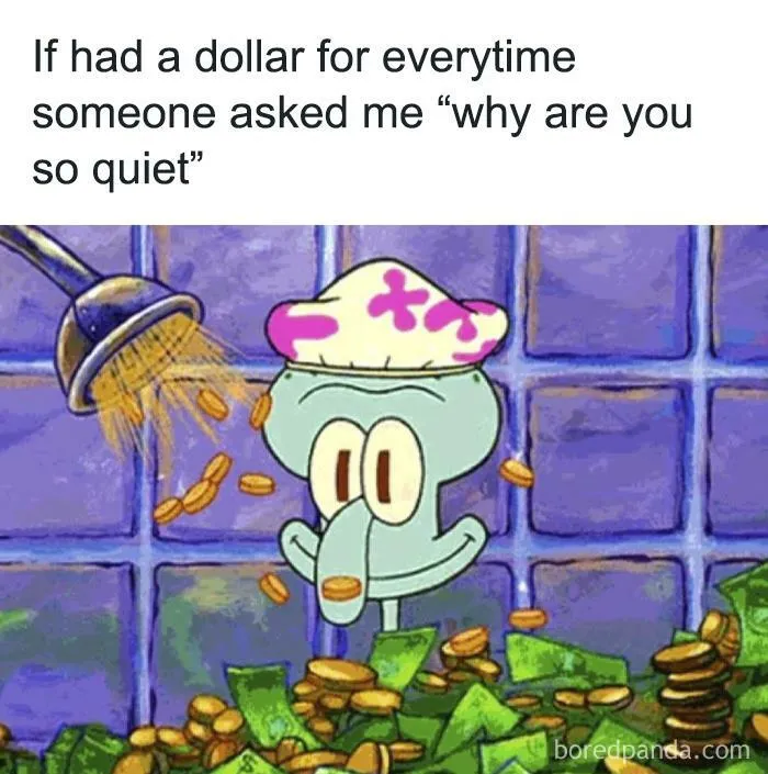 Squidward from SpongeBob with coins and cash falling on him, representing relatable introvert memes about being quiet.