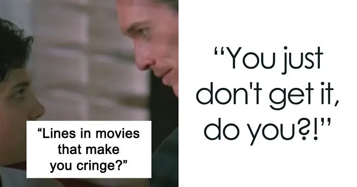 Someone Asked “Lines In Movies That Make You Cringe?” And Got 30 Answers From Movie Fans