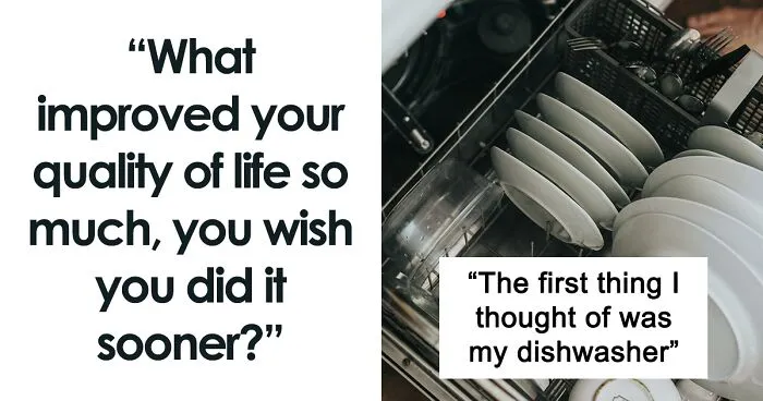 30 People Reveal Things That Improved Their Lives So Much, They Wish They Had Done Them Sooner