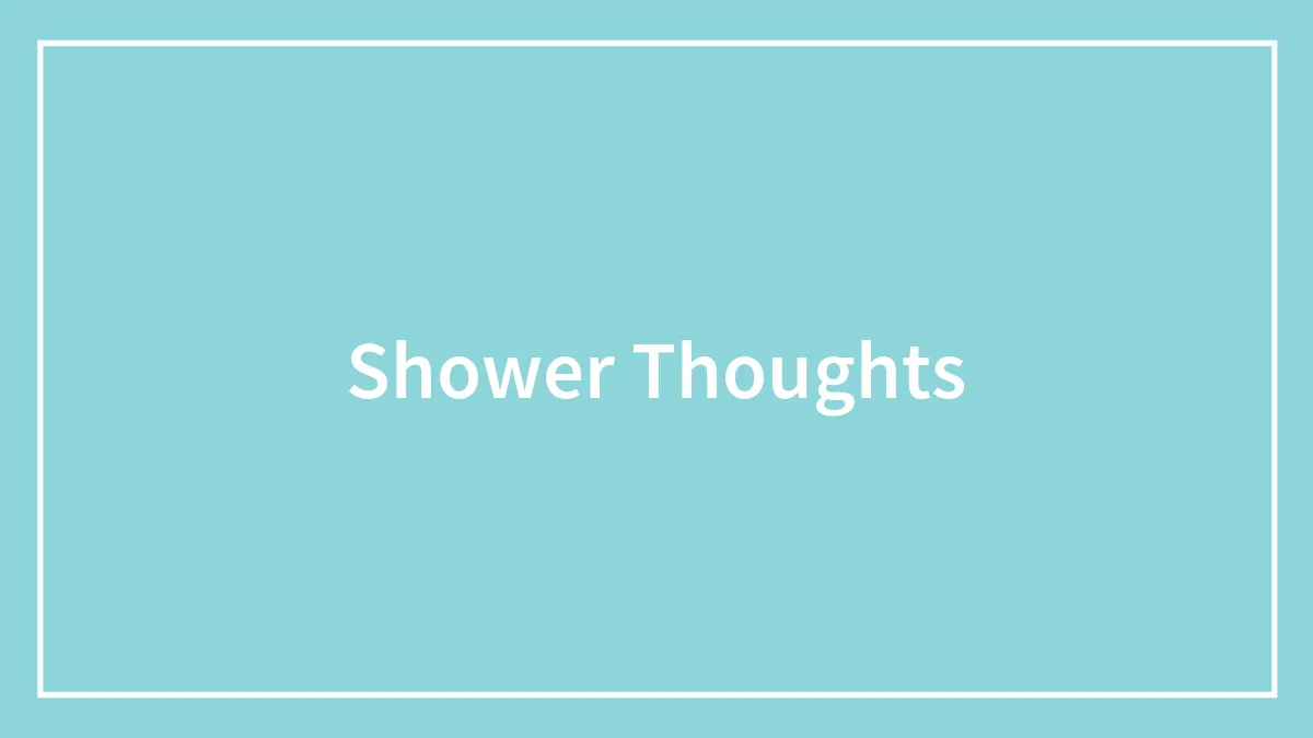 Shower Thoughts