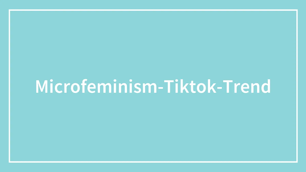 33 "Microfeminism" Practices People Swear By