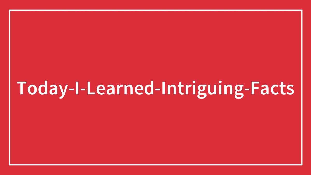 50 Curious “Today I Learned” Facts People Couldn’t Wait To Share (New Posts)