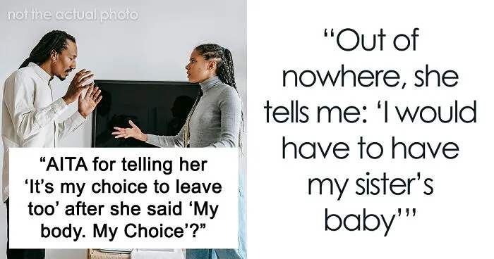 “AITA For Telling Her ‘It's My Choice To Leave Too’ After She Said ‘My body, My Choice’”