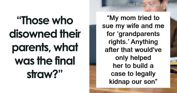 “Haven’t Spoken In 15 Years”: 50 People Reveal Why They Disowned Their Parents