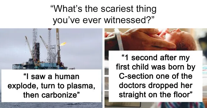 “The Sound And Smell Never Leave”: 30 People Share The Absolute Scariest Things They’ve Seen