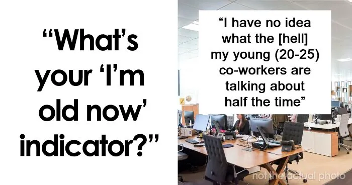 “I’m Old Now”: 30 Things That Made People Realize Their Age