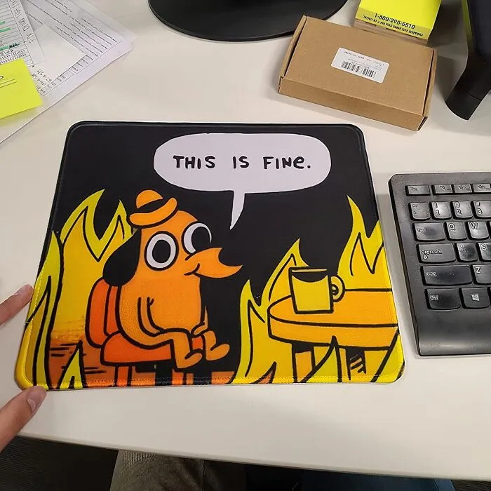 This <span Style="Font:inherit;color:#d74b1f;"> Meme Mousepad </Span> Reminds You That Everything Is, In Fact, Not Fine