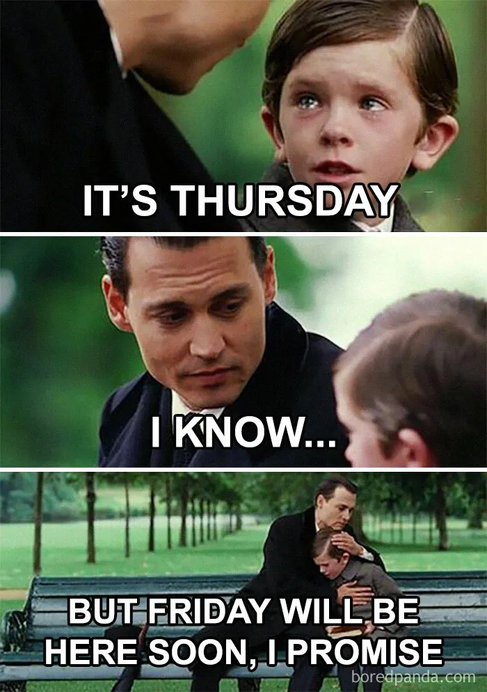 “Friday Will Be Here Soon, Promise”