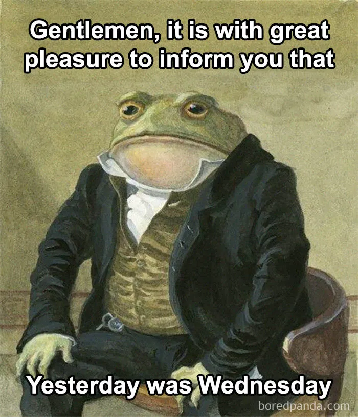 A fancy frog in a suit with text reading, "Yesterday was Wednesday," reflecting a humorous Thursday meme.