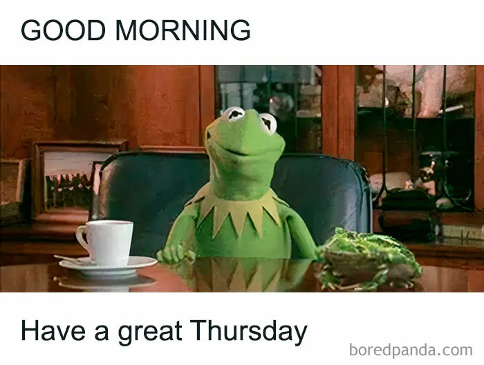 Kermit the Frog at a table with coffee, captioned "Good Morning, Have a great Thursday," in a Thursday meme.