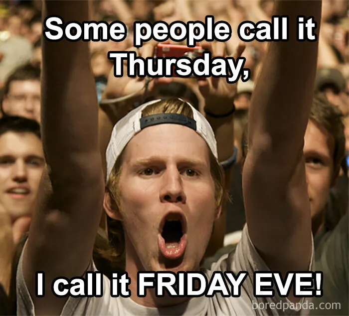 Excited crowd meme with text: "Some people call it Thursday, I call it FRIDAY EVE!"