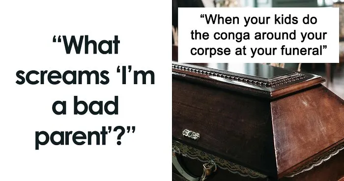 “What Screams ‘I’m A Bad Parent’?”: 50 People Hold Nothing Back