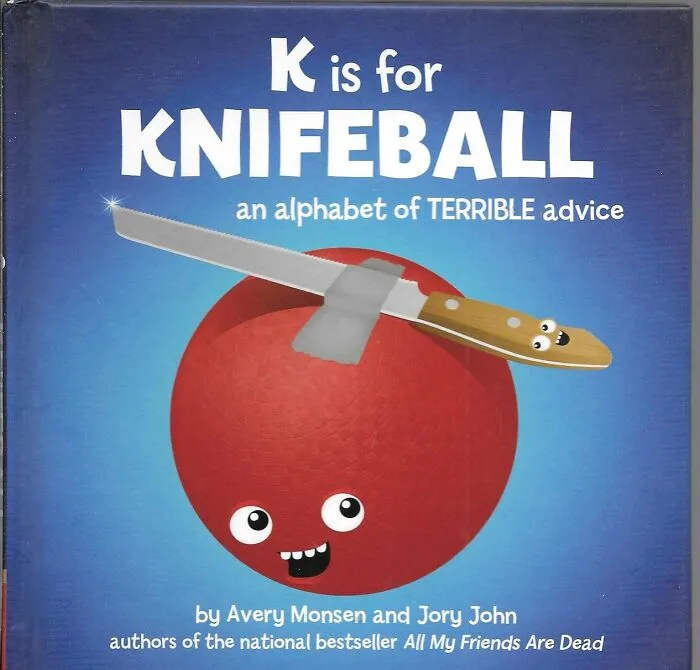 Think The Abcs Are Just For Kids? "<span Style="Font: Inherit; Color: #d74b1f;"> K Is For Knifeball: An Alphabet Of Terrible Advice</Span>" Will Make You Reconsider