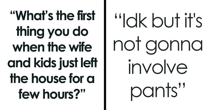 Married Men Confess They Do These 31 Things When They Finally Are Left Home Alone