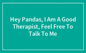 Hey Pandas, I Am A Good Therapist, Feel Free To Talk To Me (Closed)