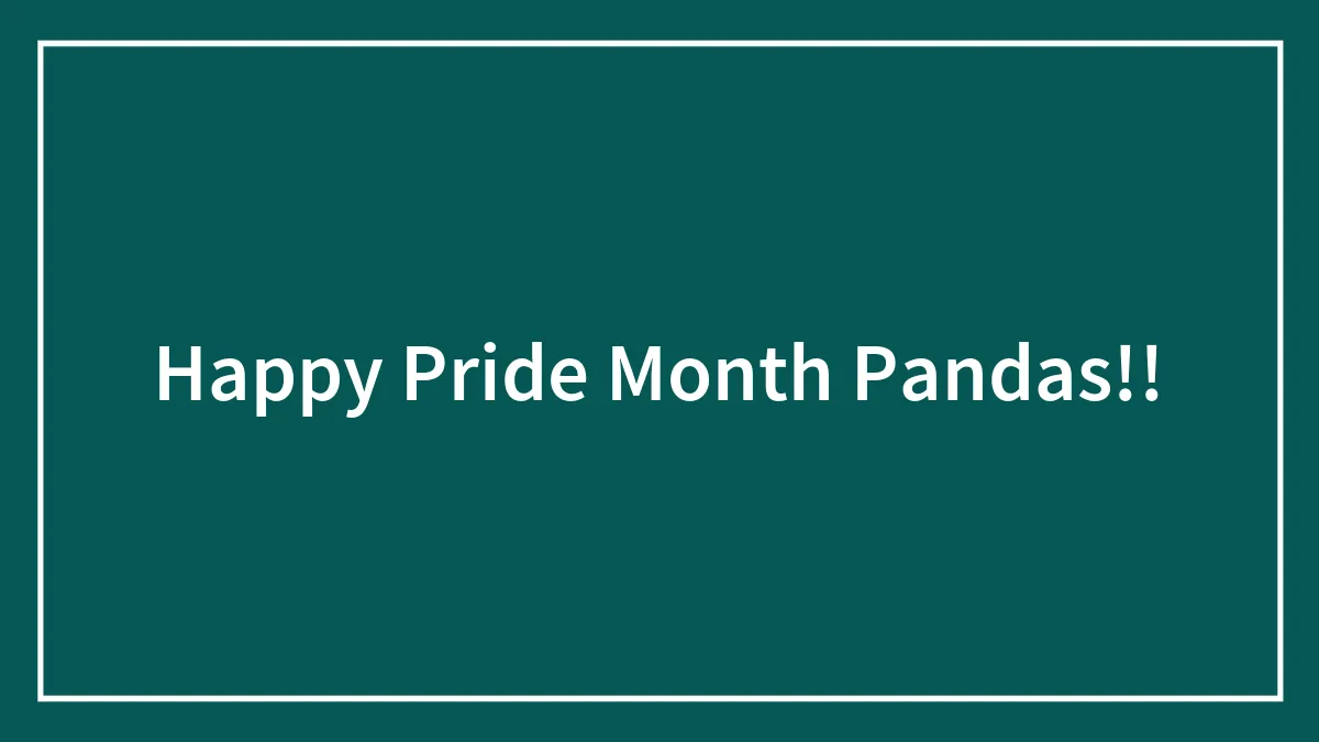 Happy Pride Month Pandas!!