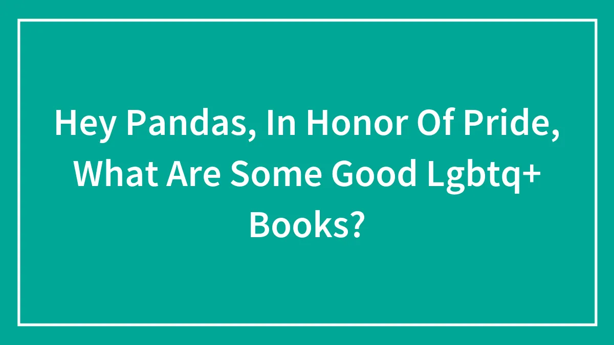 Hey Pandas, What Are Some Good LGBTQ+ Books? (Closed)