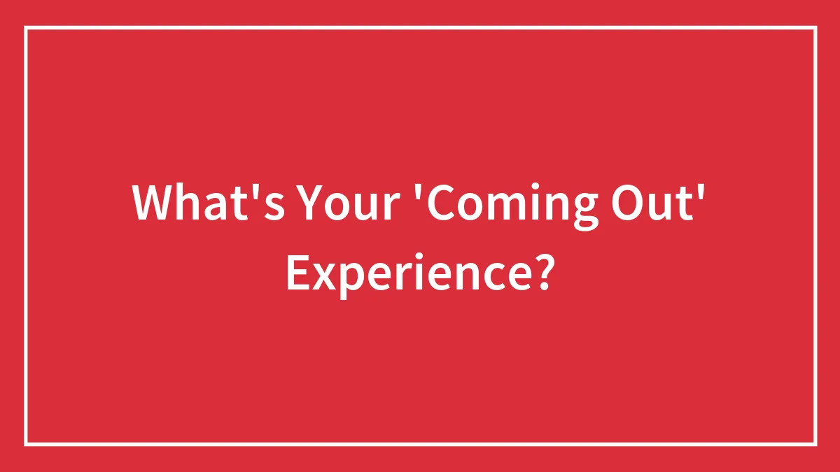 What's Your 'Coming Out' Experience?