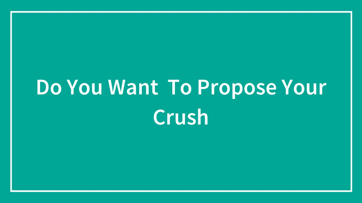 Do You Want  To Propose Your Crush