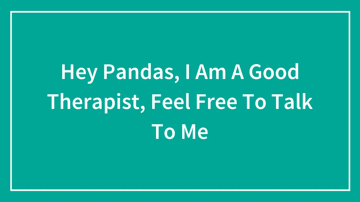 Hey Pandas, I Am A Good Therapist, Feel Free To Talk To Me (Closed)