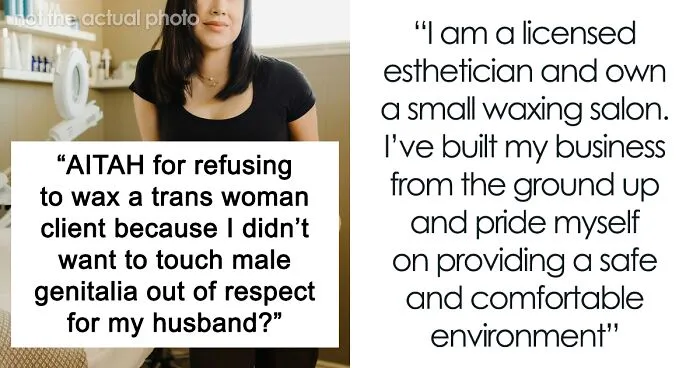 "Am I The Jerk For Refusing To Wax A Trans Woman Because I Didn't Want To Touch Male Genitalia?"