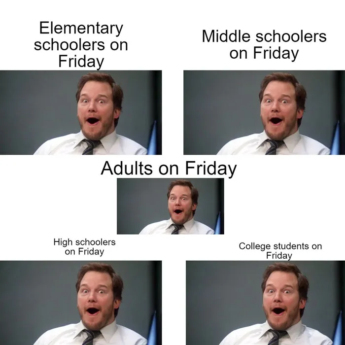 Literally Everyone on Friday