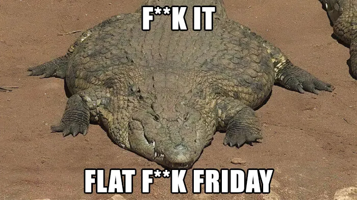 “Flat F**k Friday”