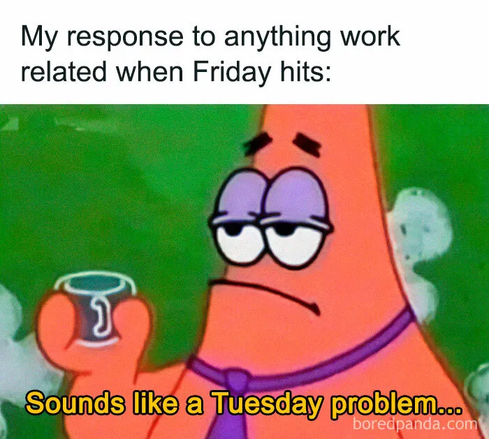 Patrick Star looking unimpressed, holding a cup, with text about ignoring work on Friday. Happy Friday meme theme.
