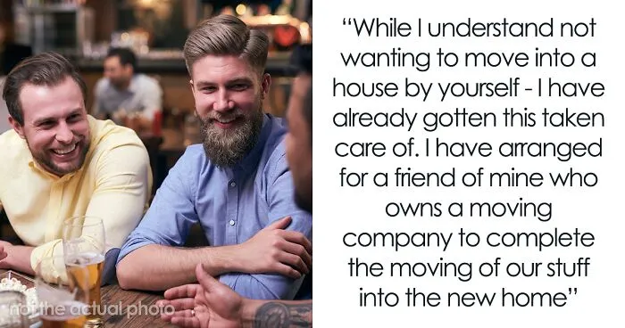 Guy Expects Wife To Handle House Move Alone Because He Booked A Guys' Trip In Advance