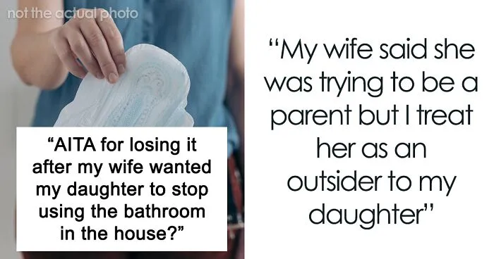 "AITA For Losing It After My Wife Wanted My Daughter To Stop Using The Bathroom In The House?"