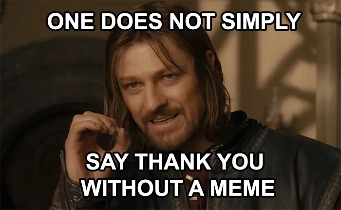 “You Don’t Say Thank You Without a Meme”