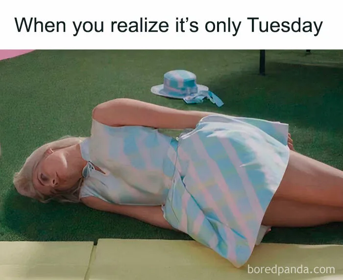 When You Realize It’s Only Tuesday