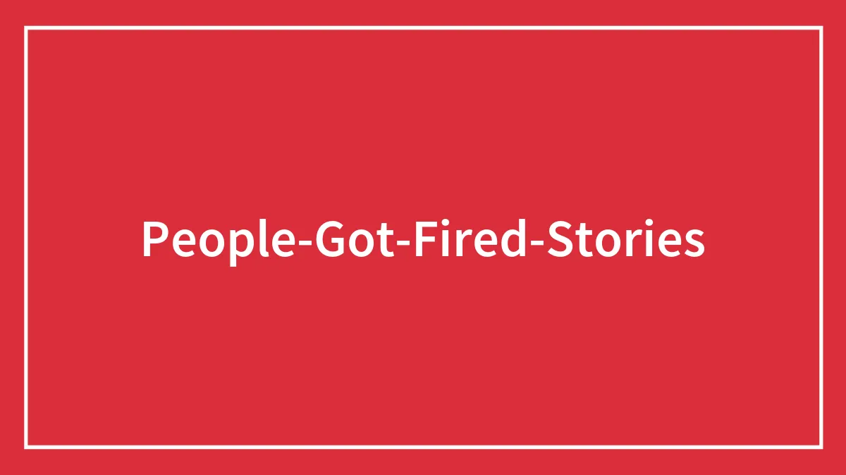 People Shared 30 Of Their Unexpected Termination Stories