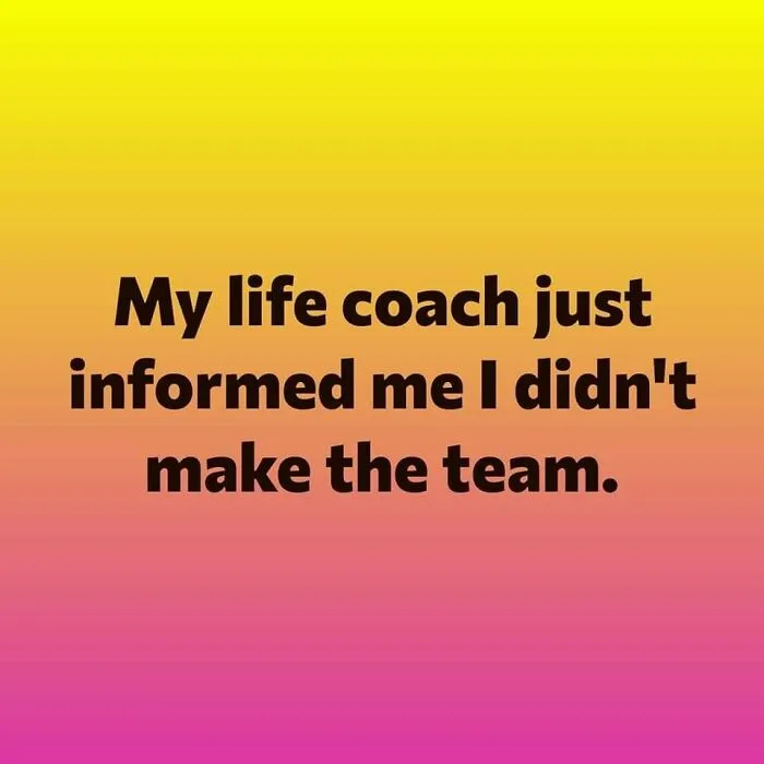 Funny post from Facebook group: "My life coach just informed me I didn't make the team" on a colorful background.