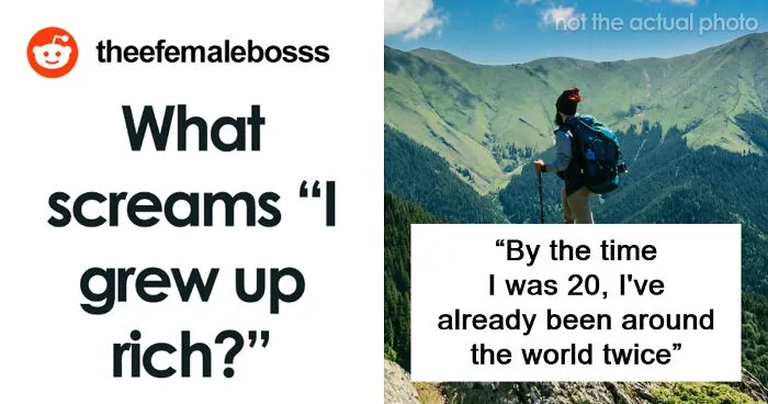30 Signs That Scream Someone Grew Up Rich, As Pointed Out By Folks Online
