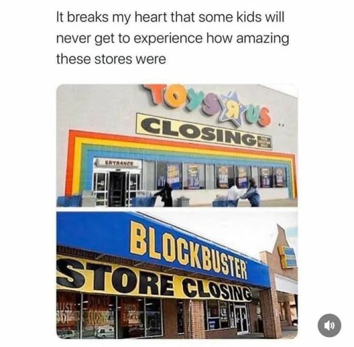 90s nostalgia meme featuring closing signs of Toys “R” Us and Blockbuster stores.