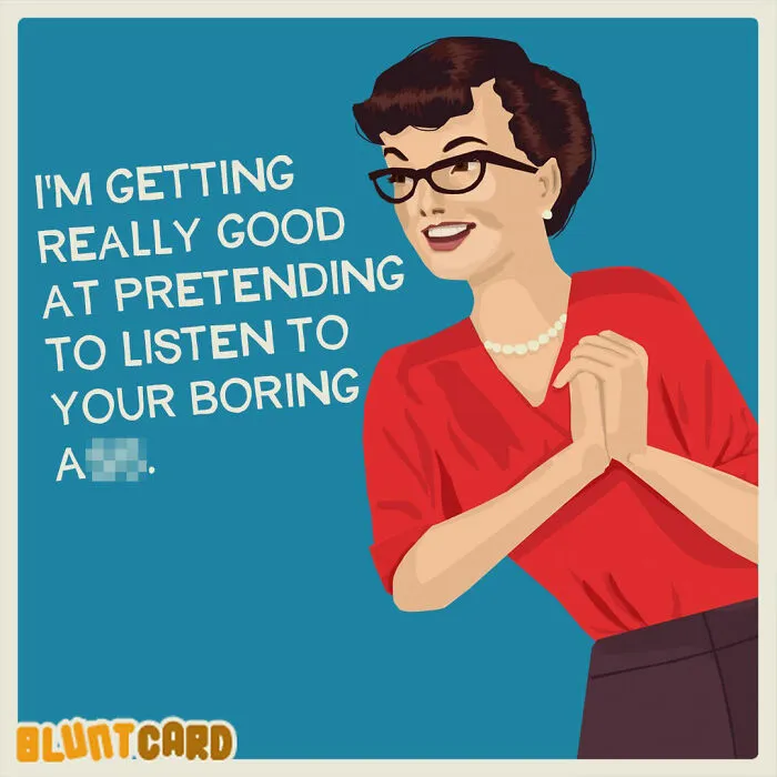 A bluntcard with dark humor featuring a woman in glasses pretending to listen to a boring a**.