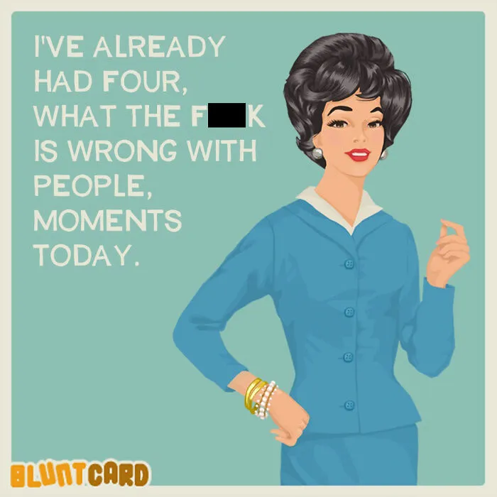 A bluntcard featuring dark humor with a woman expressing her frustration, having had four 'what the f---' moments.