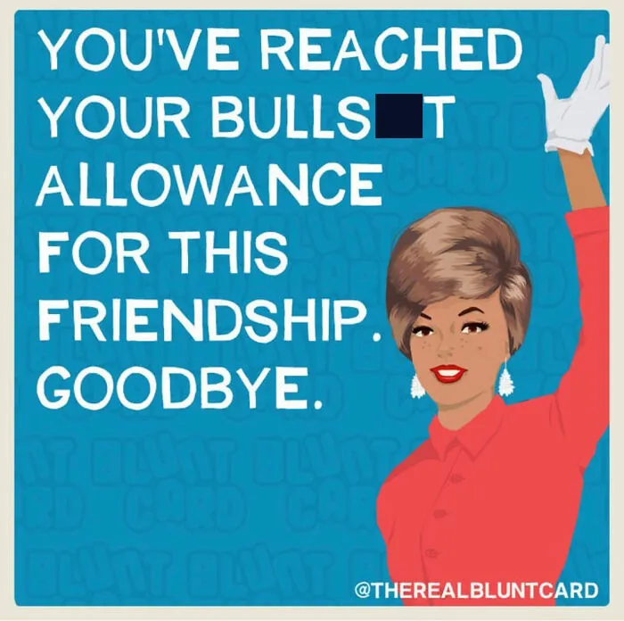 A bluntcard with dark humor featuring a woman waving goodbye with the text: You've reached your BS allowance for this friendship. Goodbye.